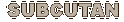 SUBCUTAN